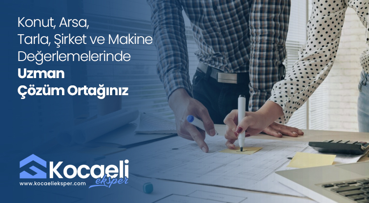 Kocaeli Gayrimenkul Piyasasında Değerin Gerçek Adı: Uzman Ekspertiz, Güçlü Değerlendirme